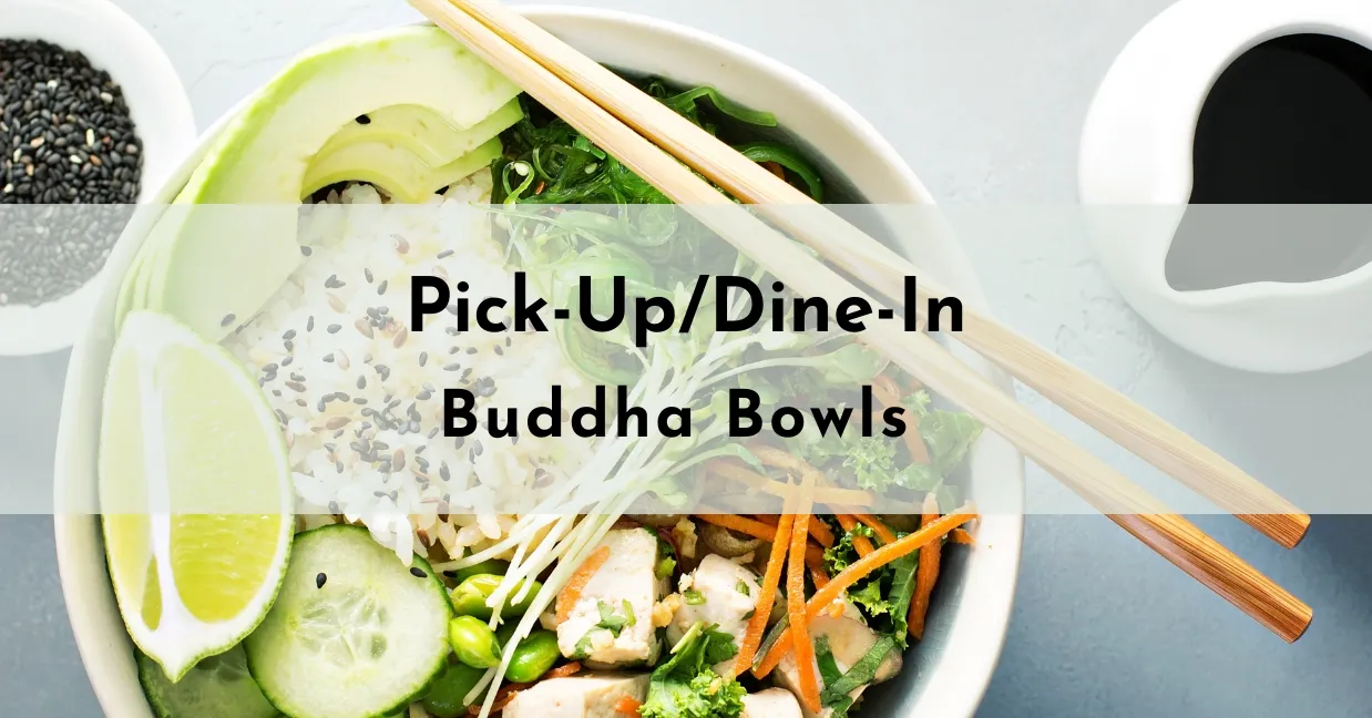 Buddha bowl with a banner that says Pick Up/Dine-In